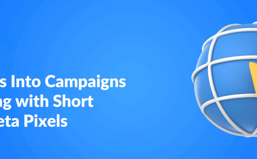 Turn Clicks Into Campaigns: Retargeting with Short Links & Meta Pixels