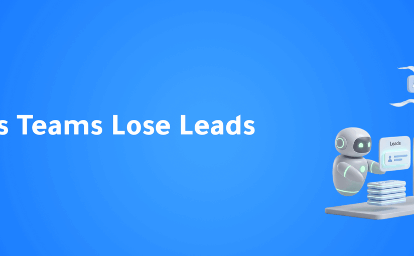 Why Sales Teams Fail to Follow Up with Leads — And How to Fix It